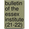 Bulletin of the Essex Institute (21-22) door Essex Institute