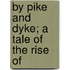 By Pike And Dyke; A Tale Of The Rise Of