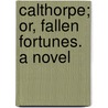 Calthorpe; Or, Fallen Fortunes. A Novel door Thomas Gaspey