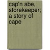 Cap'n Abe, Storekeeper; A Story Of Cape by James A. Cooper