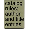 Catalog Rules; Author And Title Entries door James Christian Meinich Hanson