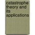 Catastrophe Theory And Its Applications