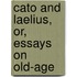 Cato And Laelius, Or, Essays On Old-Age