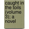Caught In The Toils (Volume 3); A Novel by Mrs MacKenzie Daniel