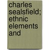 Charles Sealsfield; Ethnic Elements And door Bernhard Alexander Uhlendorf