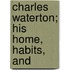 Charles Waterton; His Home, Habits, And