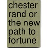 Chester Rand Or The New Path To Fortune door Jr Horatio Alger