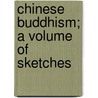 Chinese Buddhism; A Volume Of Sketches door Joseph Edkins