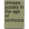 Chinese Society in the Age of Confucius by Lothar Von Falkenhausen