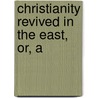 Christianity Revived In The East, Or, A door Harrison Gray Otis Dwight