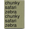 Chunky Safari Zebra Chunky Safari Zebra door Roberta Mathieson