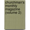 Churchman's Monthly Magazine (Volume 2) door General Books