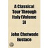 Classical Tour Through Italy (Volume 3)