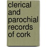 Clerical And Parochial Records Of Cork by Peoples/