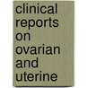 Clinical Reports On Ovarian And Uterine door Unknown Author