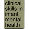 Clinical Skills In Infant Mental Health by Sarah Mares