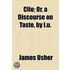 Clio; Or, A Discourse On Taste, By I.U.