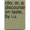 Clio; Or, A Discourse On Taste, By I.U. door James Usher