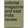 Colonial Magazine And East India Review by Peter Lund Simmonds