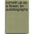 Cometh Up As A Flower; An Autobiography