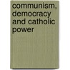 Communism, Democracy And Catholic Power door Paul Blanshard