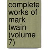 Complete Works of Mark Twain (Volume 7) door Mark Swain