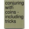 Conjuring with Coins - Including Tricks door Nelson Downs