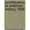 Contributions To American History, 1858 door Unknown Author