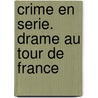Crime en serie. Drame au Tour de France door Marie-Claire Lohéac-Wieders