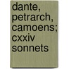 Dante, Petrarch, Camoens; Cxxiv Sonnets by Alighieri Dante Alighieri