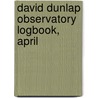 David Dunlap Observatory Logbook, April by David Dunlap Observatory