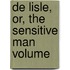 De Lisle, Or, The Sensitive Man  Volume