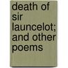 Death Of Sir Launcelot; And Other Poems door Conde Benoist Pallen
