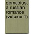 Demetrius, a Russian Romance (Volume 1)