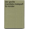 Der große Mandala-Malspaß für Kinder by Johannes Rosengarten