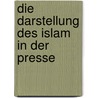 Die Darstellung des Islam in der Presse door Sabine Schiffner