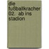 Die Fußballkracher 02.  Ab ins Stadion