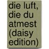 Die Luft, Die Du Atmest (daisy Edition)