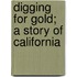Digging For Gold; A Story Of California