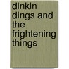 Dinkin Dings and the Frightening Things door Guy Bass