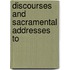 Discourses And Sacramental Addresses To