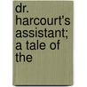 Dr. Harcourt's Assistant; A Tale Of The door Mrs Hibbert-Ware