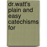 Dr.Watt's Plain And Easy Catechisms For door Isaac Watts