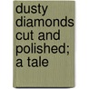 Dusty Diamonds Cut And Polished; A Tale door Robert Michael Ballantyne