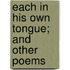 Each In His Own Tongue; And Other Poems