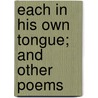 Each In His Own Tongue; And Other Poems door William Herbert Carruth