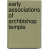 Early Associations Of Archbishop Temple door Frederick John Snell