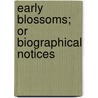 Early Blossoms; Or Biographical Notices by John Styles