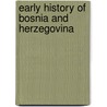 Early History of Bosnia and Herzegovina door John McBrewster