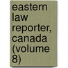 Eastern Law Reporter, Canada (Volume 8) door General Books